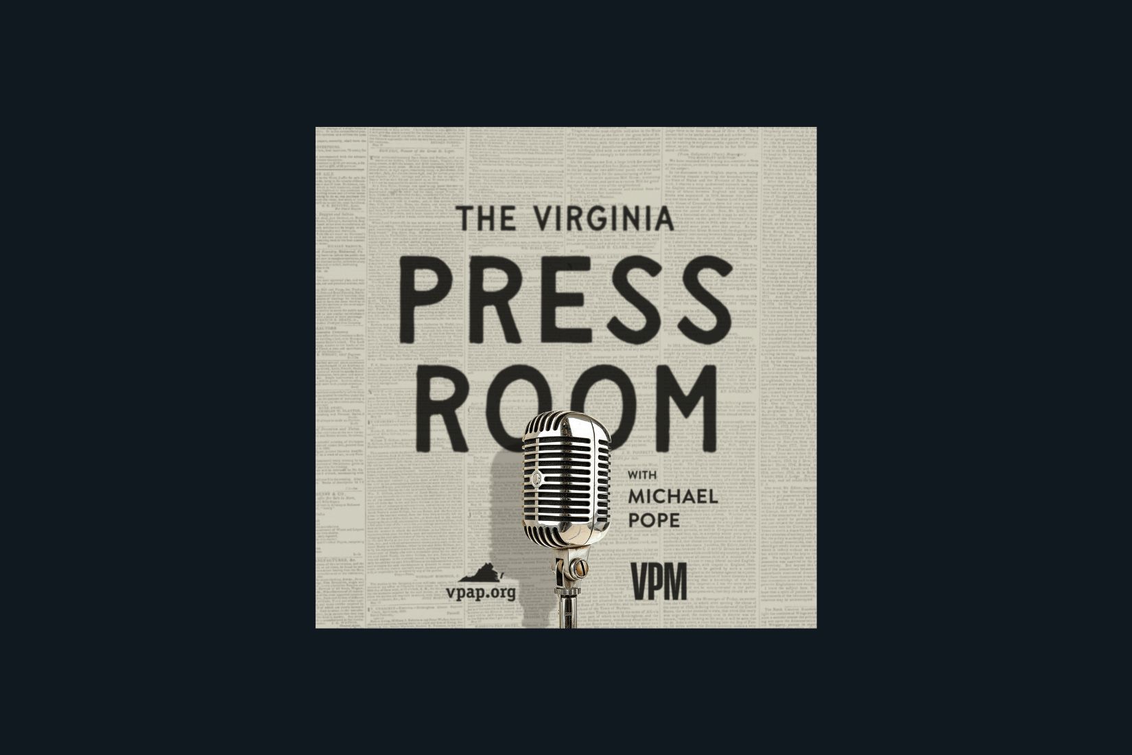 Press Release: VPM and VPAP to Launch ‘The Virginia Press Room’: A Weekly Podcast Featuring the Voices of Virginia’s Press Corps